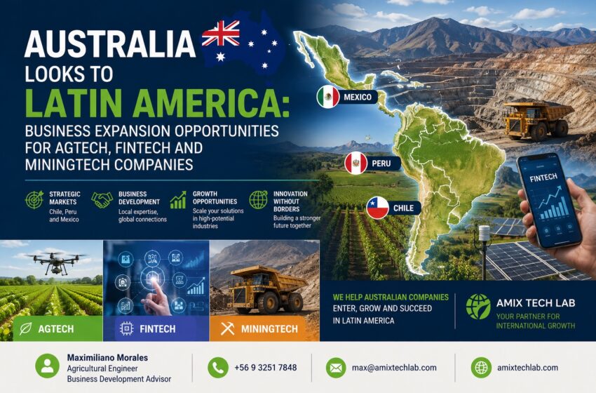  Australia Looks to Latin America: Business Expansion Opportunities for AgTech, FinTech and MiningTech Companies