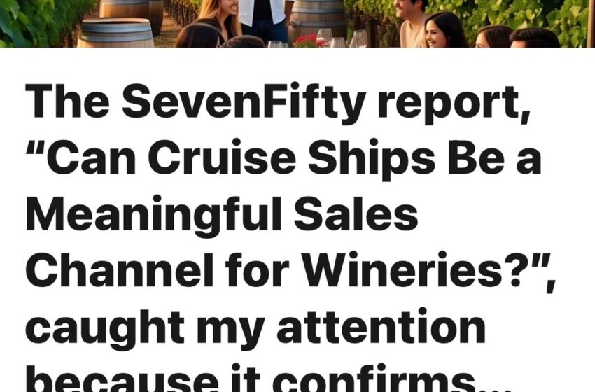  The SevenFifty report, “Can Cruise Ships Be a Meaningful Sales Channel for Wineries?”, caught my attention because it confirms…
